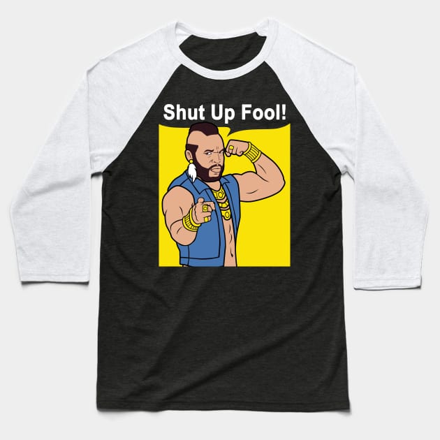 Mr T Shut Up Fool Baseball T-Shirt by mashuptees